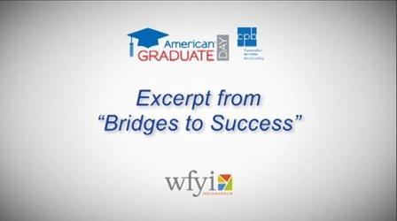 Video thumbnail: American Graduate: Lets Make it Happen Excerpt from “Bridges to Success” - AmGrad Day 2013