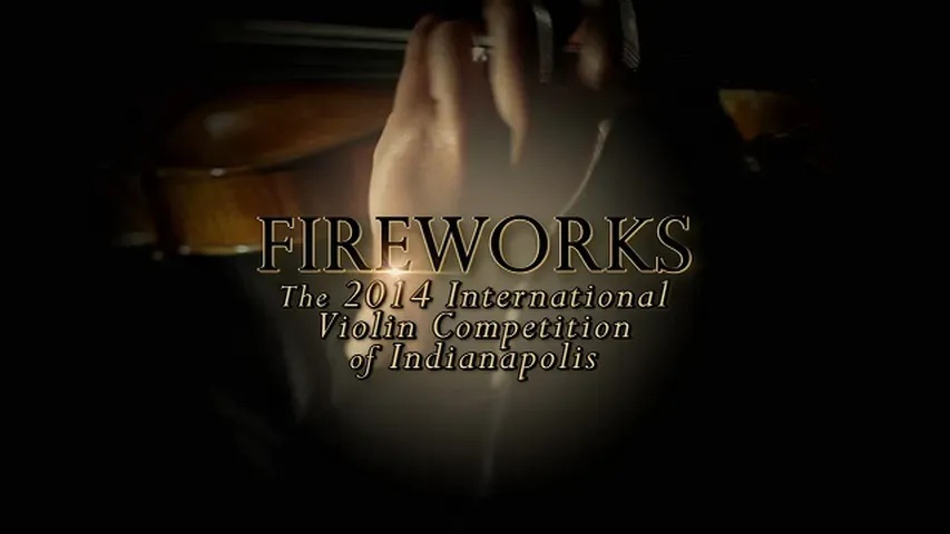 Fireworks: The 2014 International Violin Competition of Indianapolis