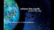 Where the Earth Meets the Sky:The Glassworks of Josh Simpson