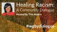 Healing Racism: A Community Dialogue (Hosted By Tina Martin)