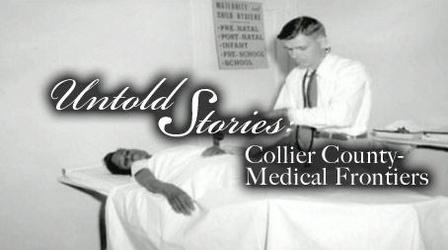 Video thumbnail: Untold Stories Collier County: Medical Frontiers