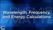 Closer Look: Wavelength, Frequency, and Energy Calculations