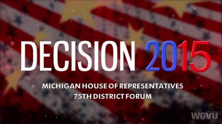 Video thumbnail: WGVU Presents Decision 2015 - MI-75 District Forum - Part 1