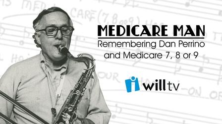 Video thumbnail: WILL Documentaries Medicare Man: Remembering Dan Perrino and Medicare 7, 8 or 9