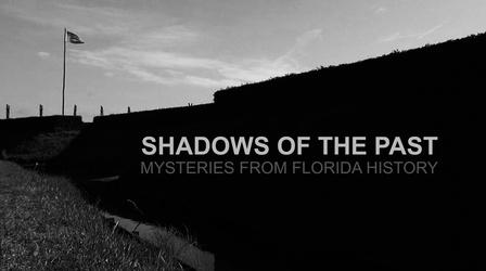 Video thumbnail: WJCT Documentaries Shadows of the Past: Mysteries from Florida History