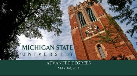 Video thumbnail: MSU Commencements 2013 Advanced Degrees Commencement Ceremony