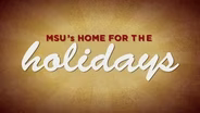 MSU's Home for the Holidays 2013
