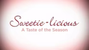 Sweetie-licious: A Taste of the Season