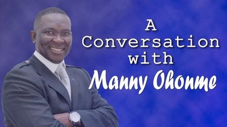 Video thumbnail: Conversation With . . . A Conversation with Manny Ohonme