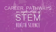 Health Sciences | Career Pathways: An Exploration of STEM