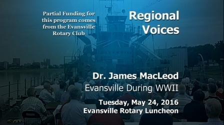 Video thumbnail: Evansville Rotary Club Regional Voices: Dr. James MacLeod, Evansville During WWII