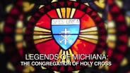 Legends of Michiana: Congregation of Holy Cross