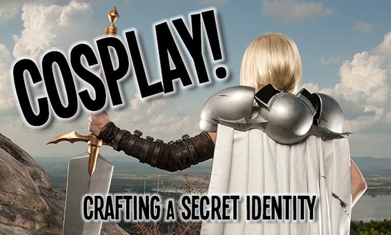 Cosplay! Crafting a Secret Identity