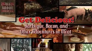 Get Delicious! Barbeque, Bacon, and Other Adventures in Meat