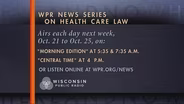 WPR Series Next Week Will Examine Affordable Care Act