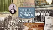 Wisconsin Hometown Stories: Wausau