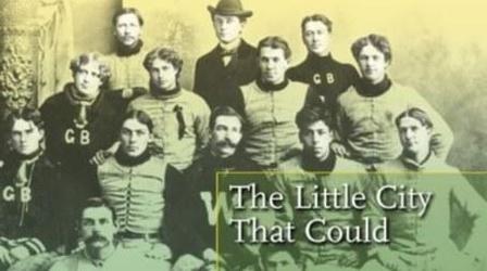 Video thumbnail: Wisconsin Hometown Stories Green Bay: The Little City that Could