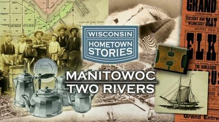 Video thumbnail: Wisconsin Hometown Stories Wisconsin Hometown Stories: Manitowoc-Two Rivers