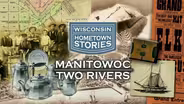 Wisconsin Hometown Stories: Manitowoc-Two Rivers