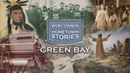 Wisconsin Hometown Stories: Green Bay