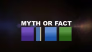 Myth or Fact?