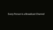 Every Person Is a Broadcast Channel