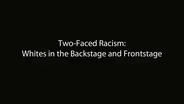 Two-Faced Racism: Whites in the Backstage and Frontstage
