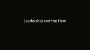 Leadership and the Ham