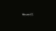 We are I.T.