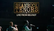 Shamrock Tenors: Live from Belfast | Trailer