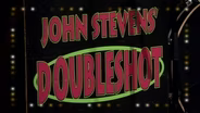 John Stevens' Doubleshot, Show Three