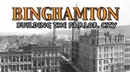 Binghamton: Building the Parlor City