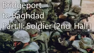 Bridgeport to Baghdad: Part II, Soldier: Part 2