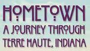 Hometown – A Journey through Terre Haute, IN