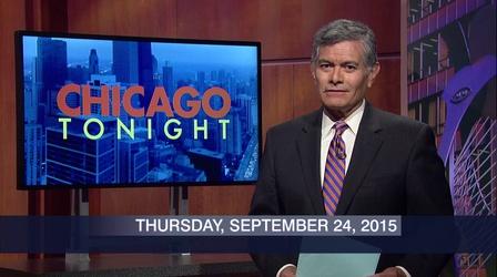 Video thumbnail: Chicago Tonight September 24, 2015 - Full Show