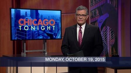 Video thumbnail: Chicago Tonight October 19, 2015 - Full Show