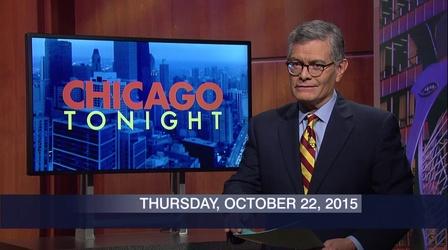Video thumbnail: Chicago Tonight October 22, 2015 - Full Show