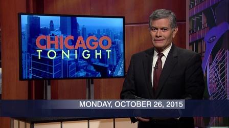Video thumbnail: Chicago Tonight October 26, 2015 - Full Show