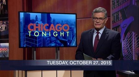 Video thumbnail: Chicago Tonight October 27, 2015 - Full Show