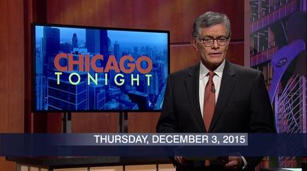 Video thumbnail: Chicago Tonight December 3, 2015 - Full Show