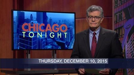 Video thumbnail: Chicago Tonight December 10, 2015 - Full Show
