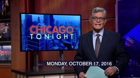 Video thumbnail: Chicago Tonight October 17, 2016 - Full Show