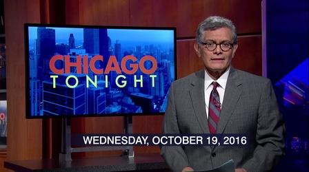 Video thumbnail: Chicago Tonight October 19, 2016 - Full Show