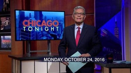 Video thumbnail: Chicago Tonight October 24, 2016 - Full Show