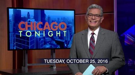 Video thumbnail: Chicago Tonight October 25, 2016 - Full Show