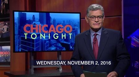Video thumbnail: Chicago Tonight November 2, 2016 - Full Show