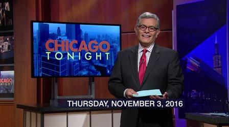 Video thumbnail: Chicago Tonight November 3, 2016 - Full Show