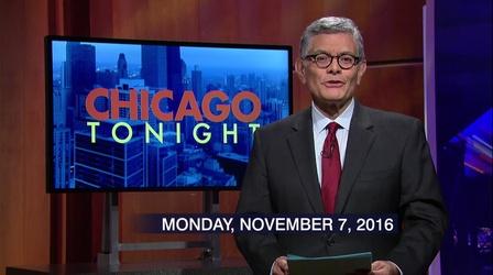 Video thumbnail: Chicago Tonight November 7, 2016 - Full Show
