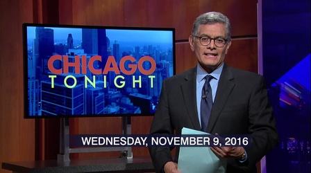 Video thumbnail: Chicago Tonight November 9, 2016 - Full Show