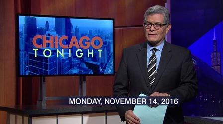 Video thumbnail: Chicago Tonight November 14, 2016 - Full Show